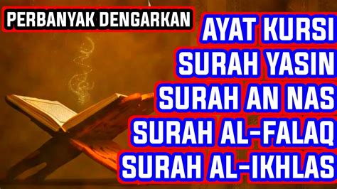 MALAM RABU DENGARKAN SURAH YASIN AL IKHLAS AL FALAQ AN NAS AYAT KURSI