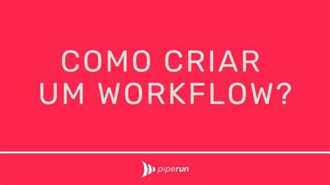 Workflow O Que é Para Que Serve E Como Criar