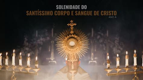 Solenidade Do Sant Ssimo Corpo E Sangue De Cristo Ano A O Canto Na