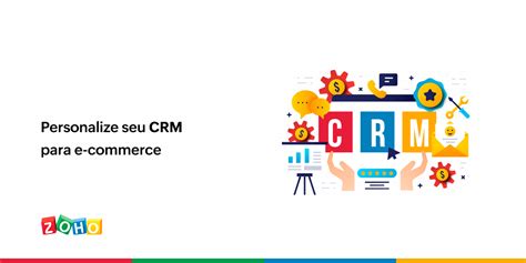 Personalize Seu Crm Para E Commerce Zoho Blog