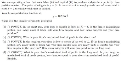 Solved You Are Operating A Firm That Uses Labor L And Chegg