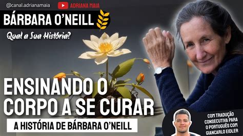 A História De Barbara O Neill Ensinando O Corpo A Se Curar A Jornada De Bárbara O Neill Youtube