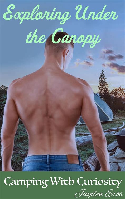 Camping With Curiosity Exploring Under The Canopy A Mm Straight To Gay Curious First Time