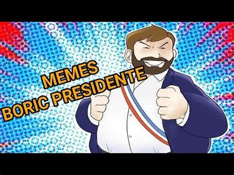 Memes Boric Presidente Youtube