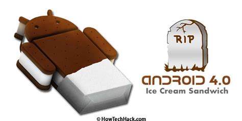 R.I.P Android Ice Cream Sandwich! (a.k.a Android 4.0)