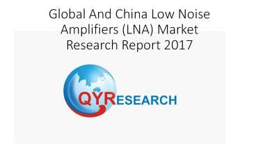 PPT Global And China Low Noise Amplifiers LNA Market Research