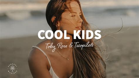 Toby Rose And Twopilots Cool Kids Lyrics Youtube