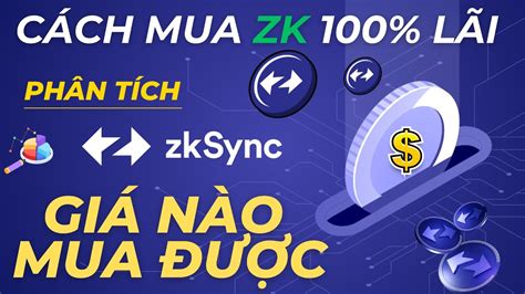 Phân tích zkSync giá nào mua được và cách mua ZK token thắng 100