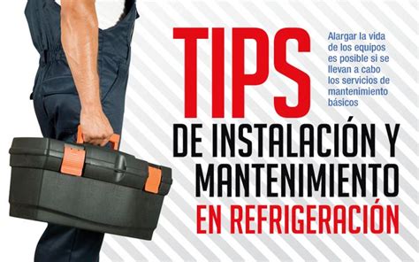 Consejos De Instalación Y Mantenimiento En Refrigeración Revista Cero Grados Mantenimiento