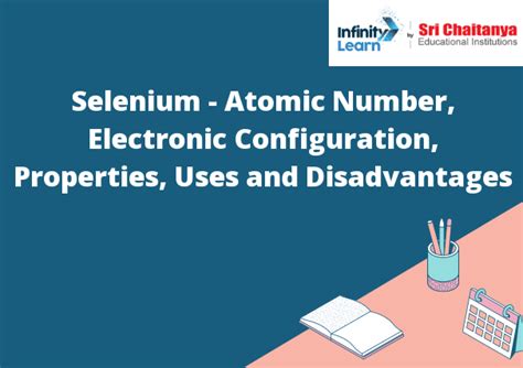 Selenium- Atomic Number, Electronic Configuration, Properties, Uses and ...