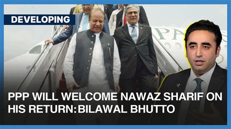 Ppp Will Welcome Nawaz Sharif On His Return To Pakistan Bilawal Bhutto