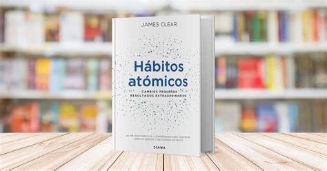 Hábitos Atómicos de James Clear Resumen del libro