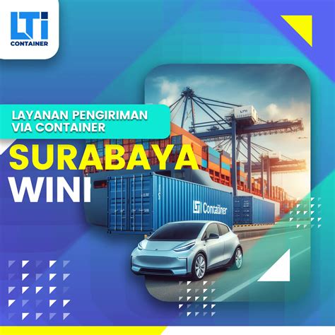 Ekspedisi Container Surabaya Wini 20ft Dan 40ft Murah LTI Container