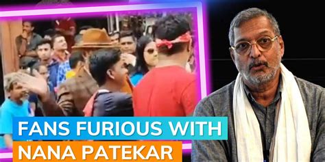 Nana Patekar Slaps Fan Who Tries To Take A Selfie Leaves Everyone