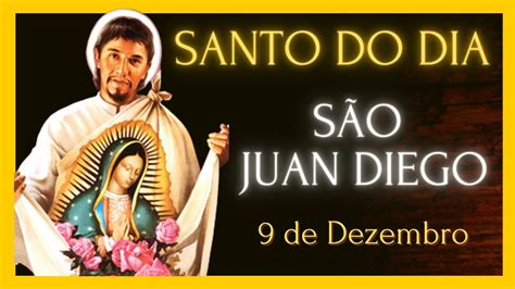 Santo Do Dia 9 Dezembro SÃo Juan Diego Youtube