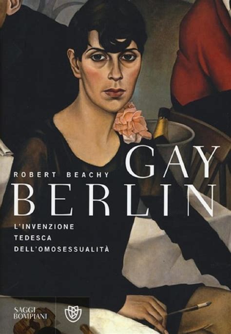 Gay Berlin Di Robert Beachy L Omosessualità Come Storia Tedesca Gay It