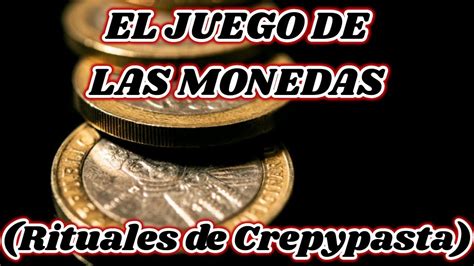 EL JUEGO DE LAS MONEDAS Ritual De Creepypasta YouTube