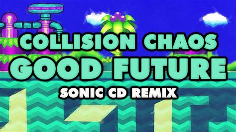 Sonic Cd Collision Chaos Good Future Remix Youtube