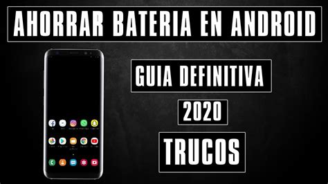 Como Ahorrar Bateria En Android Gu A Definitiva Youtube