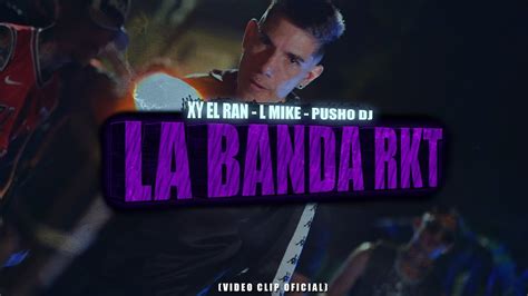 LA BANDA RKT XY EL RAN L MIKE PUSHO DJ YouTube