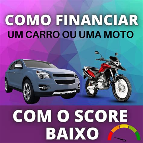 Como Financiar Carro Ou Moto Score Baixo Lucas Carvalho Hotmart