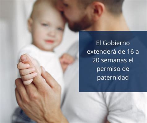 El Gobierno Extenderá De 16 A 20 Semanas El Permiso De Paternidad Lgs