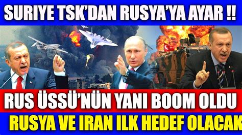 HELAL OLSUN SURİYE DE TSK RUS ÜSSÜ NÜN YANINI VURDU RUSYA YA SURİYE