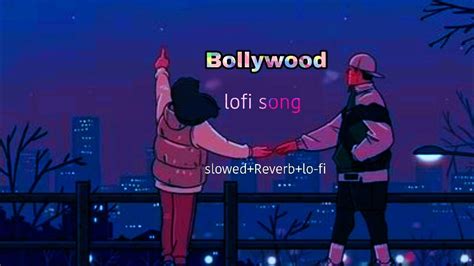 Bollywood Lofi Song Hindi Remix Slowedreverblo Fi Bollywood Songs