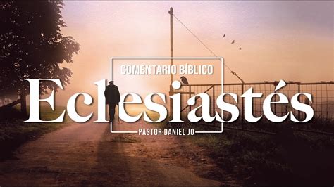 14 Estudio Bíblico de Eclesiastés Pastor Daniel Jo YouTube