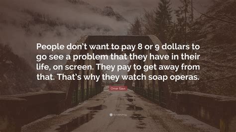 Omar Epps Quote People Dont Want To Pay Or Dollars To Go See A