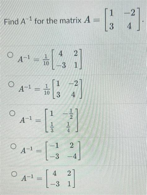 Solved A−1 For The Matrix A 13−24 A−1101 4−321