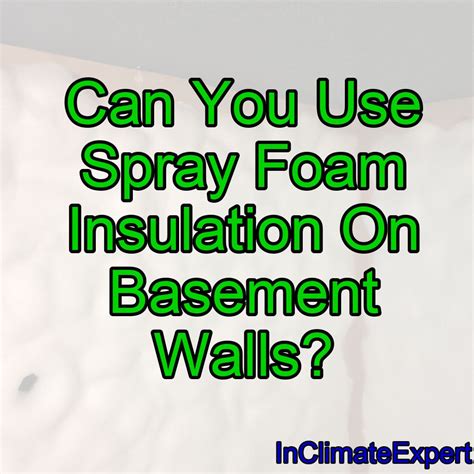 Can You Use Spray Foam Insulation On Basement Walls