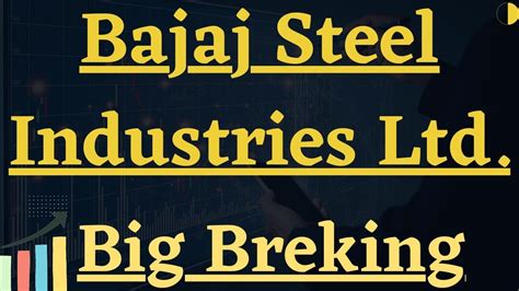 BAJAJ STEEL INDUSTRIES LTD SMALL CAP STOCK MULTIBAGGER SHARE