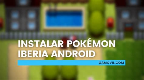 Pokémon Iberia para Android Qué es y cómo instalarlo