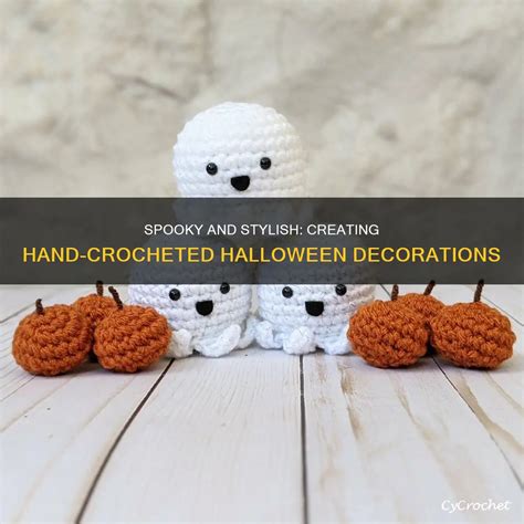 Spooky And Stylish Creating Hand Crocheted Halloween Decorations