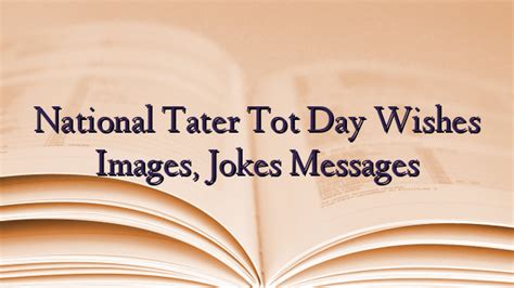 National Tater Tot Day Wishes Images, Jokes Messages - TechNewzTOP