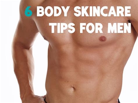 Amazing 6 Body Skincare Tips For Men