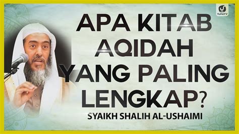 Apa Kitab Aqidah Yang Paling Lengkap Syaikh Shalih Al Ushaimi