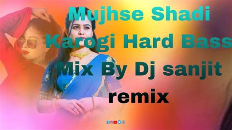 Mujhse Shadi Karogi Hard Bass Mix By Dj Sanjit Remix Youtube