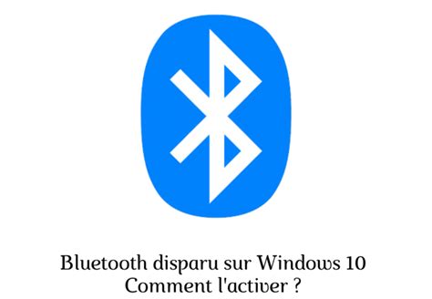 Bluetooth Disparu Sur Windows Comment L Activer