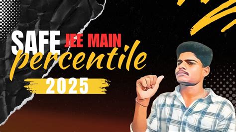 JEE Main 2025 Safe Score To Get NIT SAFE JEE MAIN PERCENTILE JEE