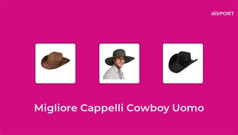 Migliore Cappelli Cowboy Uomo Nel Basato Su Opinione Di