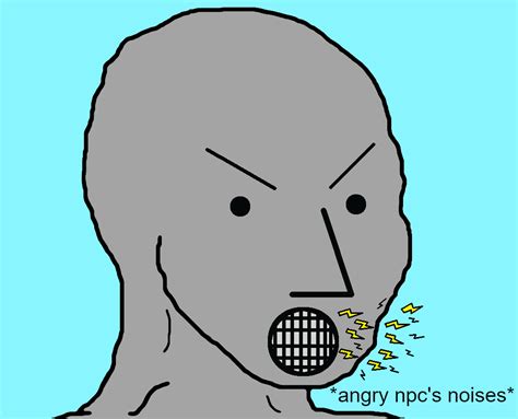 Angry Npc Noises Npc Wojak Know Your Meme