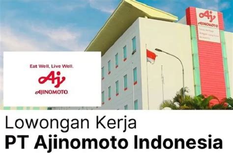 Pt Ajinomoto Indonesia Membuka Lowongan Kerja Untuk Lulusan S Semua