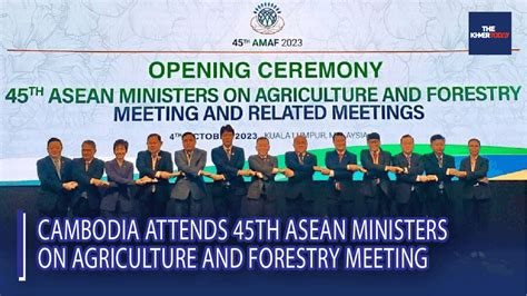 The Khmer Today Cambodia Attends 45th Asean Ministers On Agriculture