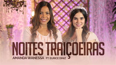 Noites Traiçoeiras Amanda Wanessa feat Eurice Diniz Voz e Piano