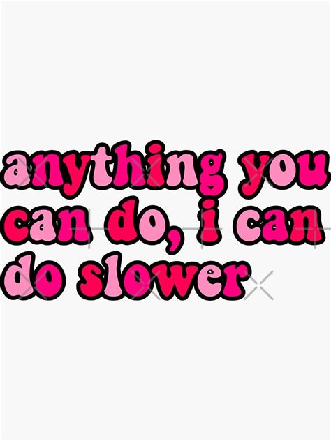 Anything You Can Do I Can Do Slower Pink Rainbow Sticker By