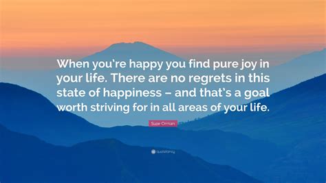 Suze Orman Quote When Youre Happy You Find Pure Joy In Your Life