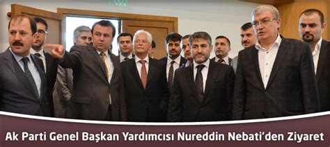 Ak Parti Genel Başkan Yardımcısı Nureddin Nebatiden Ziyaret