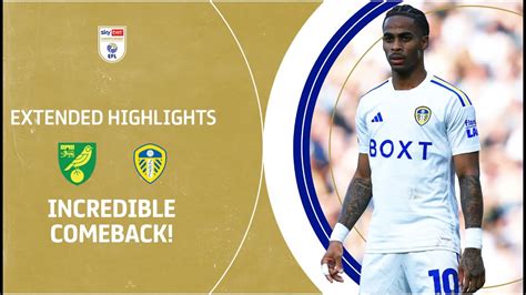 Incredible Comeback Norwich City V Leeds United Extended Highlights